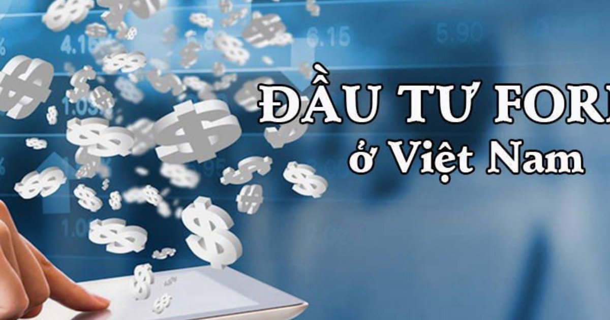 Đầu tư Forex tại Việt Nam có hợp pháp?