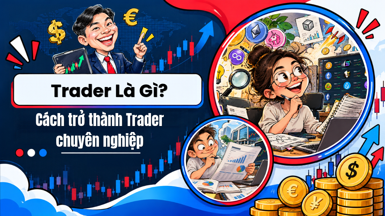 Trader là gì? Cách trở thành Trader chuyên nghiệp