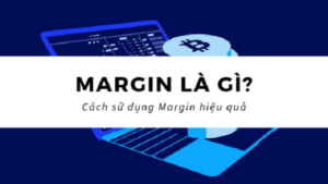 Margin Là Gì? Bí Quyết Sử Dụng Giao Dịch Ký Quỹ Tối Ưu