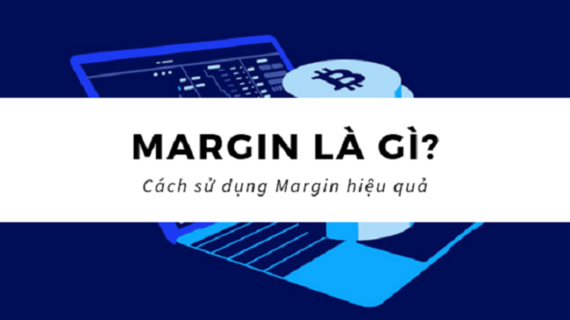 Margin Là Gì? Bí Quyết Sử Dụng Giao Dịch Ký Quỹ Tối Ưu